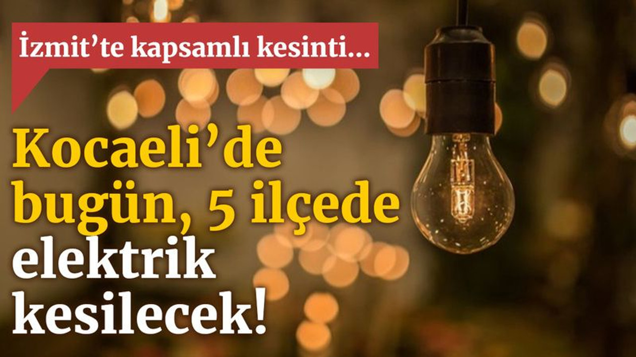 Kocaeli’de bugün, 5 ilçede elektrik kesilecek! (4 Mart Perşembe)